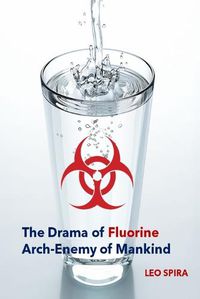 Cover image for The Drama of Fluorine by Leo Spira MD, PHD