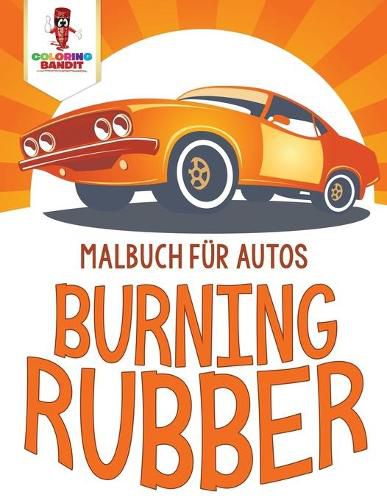 Burning Rubber: Malbuch fur Autos