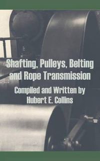 Cover image for Shafting, Pulleys, Belting and Rope Transmission