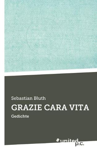 Cover image for Grazie Cara Vita: Gedichte
