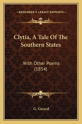 Cover image for Clytia, a Tale of the Southern States: With Other Poems (1854)