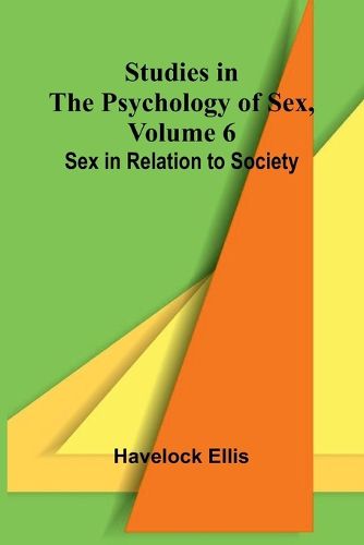 Cover image for Studies in the Psychology of Sex, Volume 6; Sex in Relation to Society