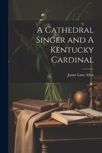 Cover image for A Cathedral Singer and A Kentucky Cardinal