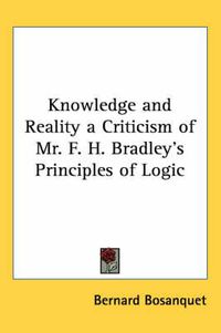 Cover image for Knowledge and Reality a Criticism of Mr. F. H. Bradley's Principles of Logic