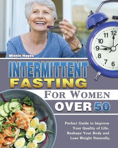 Cover image for Intermittent Fasting For Women Over 50: Perfect Guide to Improve Your Quality of Life, Reshape Your Body and Lose Weight Naturally.