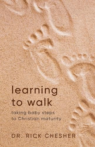 Cover image for Learning To Walk: Taking Baby Steps To Christian Maturity