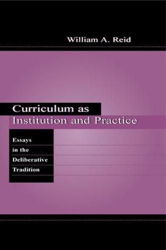 Cover image for Curriculum as Institution and Practice: Essays in the Deliberative Tradition