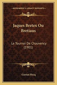 Cover image for Jaques Bretex Ou Bretiaus: Le Tournoi de Chauvency (1901)