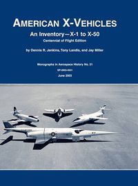 Cover image for American X-Vehicles: An Inventory- X-1 to X-50. NASA Monograph in Aerospace History, No. 31, 2003 (SP-2003-4531)