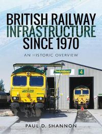 Cover image for British Railway Infrastructure Since 1970: An Historic Overview