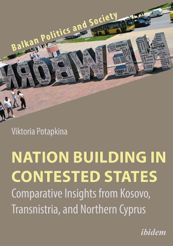 Cover image for Nation Building in Contested States - Comparative Insights from Kosovo, Transnistria, and Northern Cyprus