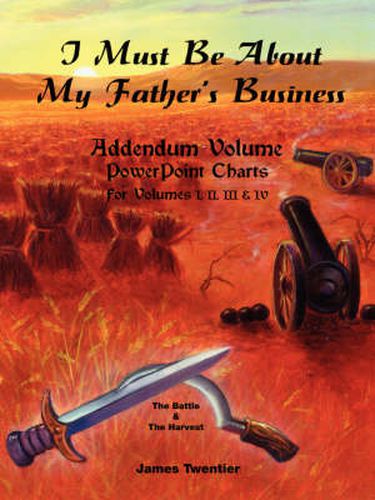 Cover image for I Must be About My Father's Business: Addendum Volume PowerPoint Charts for Volumes I, II, III and IV