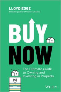 Cover image for Buy Now: The Ultimate Guide to Owning and Investin g in Property