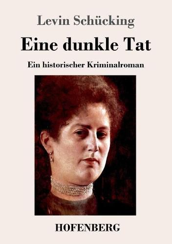 Eine dunkle Tat: Ein historischer Kriminalroman