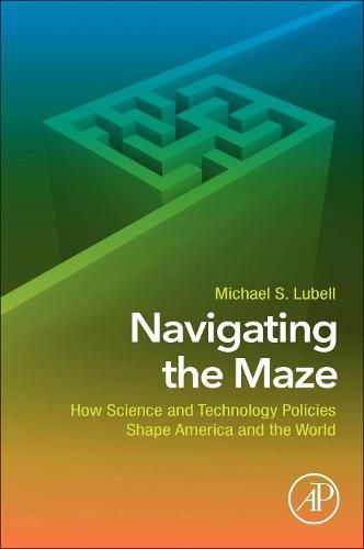 Cover image for Navigating the Maze: How Science and Technology Policies Shape America and the World