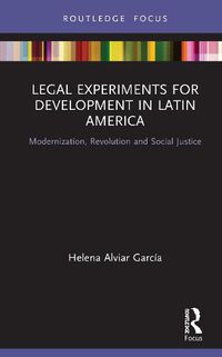 Cover image for Legal Experiments for Development in Latin America: Modernization, Revolution and Social Justice