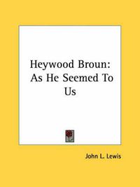 Cover image for Heywood Broun: As He Seemed to Us