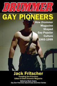 Cover image for Gay Pioneers: How Drummer Magazine Shaped Gay Popular Culture 1965-1999