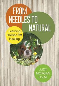 Cover image for From Needles to Natural: Learning Holistic Pet Healing