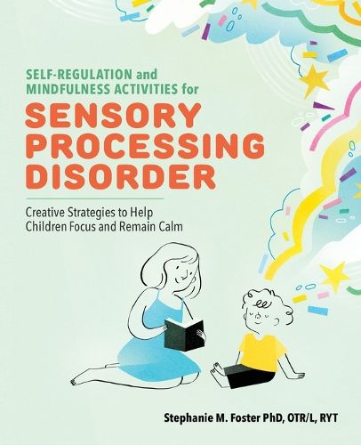 Cover image for Self-Regulation and Mindfulness Activities for Sensory Processing Disorder: Creative Strategies to Help Children Focus and Remain Calm