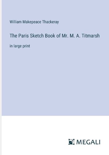 The Paris Sketch Book of Mr. M. A. Titmarsh