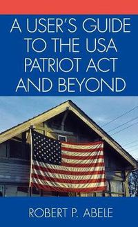 Cover image for A User's Guide to the USA PATRIOT Act and Beyond