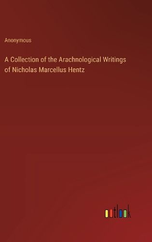 A Collection of the Arachnological Writings of Nicholas Marcellus Hentz