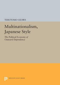 Cover image for Multinationalism, Japanese Style: The Political Economy of Outward Dependency