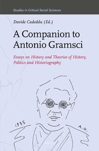 Cover image for A Companion to Antonio Gramsci: Essays on History and Theories of History, Politics and Historiography