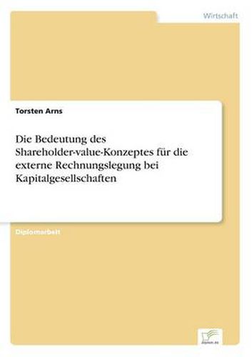 Cover image for Die Bedeutung des Shareholder-value-Konzeptes fur die externe Rechnungslegung bei Kapitalgesellschaften