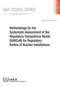 Cover image for Methodology for the Systematic Assessment of the Regulatory Competence Needs (SARCoN) for regulatory bodies of nuclear installations