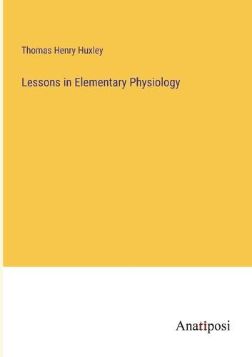 Cover image for Lessons in Elementary Physiology