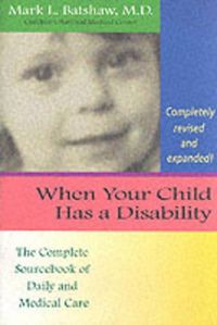 Cover image for When Your Child Has a Disability: The Complete Sourcebook of Daily and Medical Care