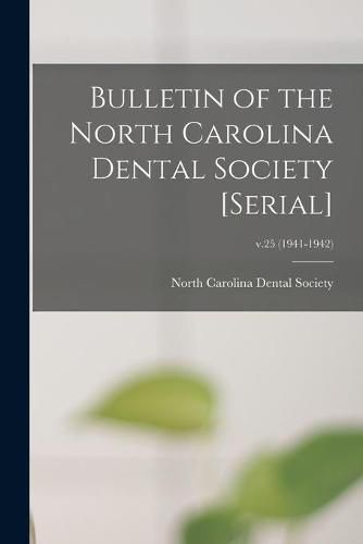 Cover image for Bulletin of the North Carolina Dental Society [serial]; v.25 (1941-1942)