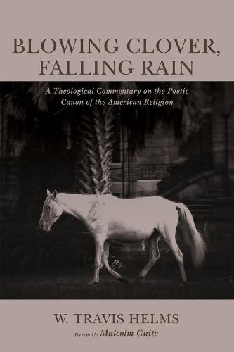 Blowing Clover, Falling Rain: A Theological Commentary on the Poetic Canon of the American Religion