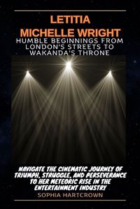 Cover image for Letitia Michelle Wright Humble Beginnings from London's Streets to Wakanda's Throne