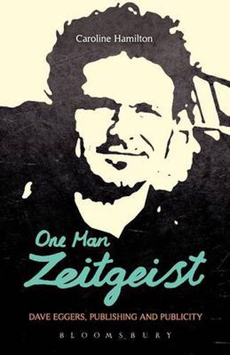 One Man Zeitgeist: Dave Eggers, Publishing and Publicity