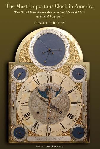 Cover image for The Most Important Clock in America: The David Rittenhouse Astronomical Musical Clock at Drexel University