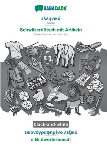 Cover image for BABADADA black-and-white, Greek (in greek script) - Schwiizerdutsch mit Artikeln, visual dictionary (in greek script) - s Bildwoerterbuech: Greek (in greek script) - Swiss German with articles, visual dictionary