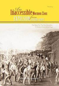 Cover image for Vol IV AN INACCESSIBLE MORMON ZION: Expulsion from Jackson County: Expulsion from Jackson County