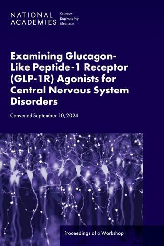 Cover image for Examining Glucagon-Like Peptide-1 Receptor (GLP-1R) Agonists for Central Nervous System Disorders