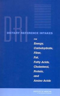 Cover image for Dietary Reference Intakes for Energy, Carbohydrate, Fiber, Fat, Fatty Acids, Cholesterol, Protein, and Amino Acids (Macronutrients)