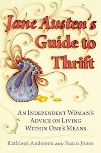 Cover image for Jane Austen's Guide to Thrift: An Independent Woman's Advice on Living within One's Means