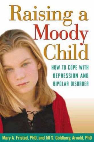Cover image for Raising a Moody Child: How to Cope with Depression and Bipolar Disorder