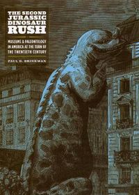 Cover image for The Second Jurassic Dinosaur Rush: Museums and Paleontology in America at the Turn of the Twentieth Century