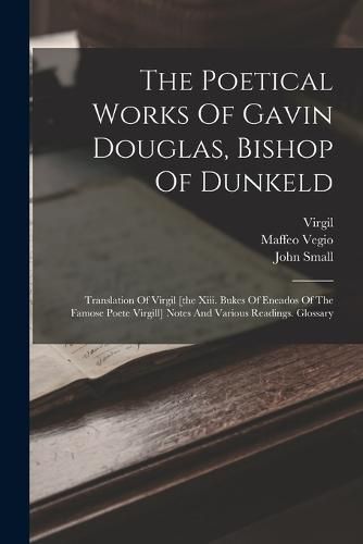 The Poetical Works Of Gavin Douglas, Bishop Of Dunkeld