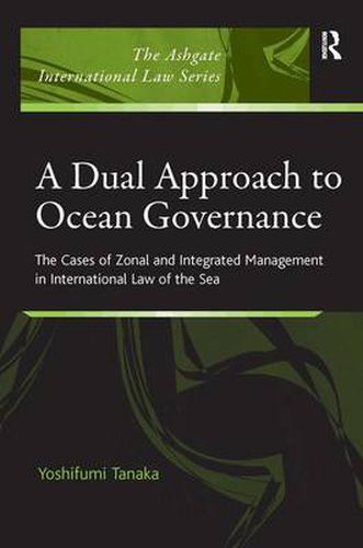 Cover image for A Dual Approach to Ocean Governance: The Cases of Zonal and Integrated Management in International Law of the Sea