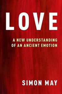 Cover image for Love: A New Understanding of an Ancient Emotion