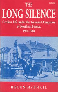 Cover image for Long Silence: Civilian Life Under the German Occupation of Northern France