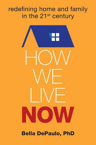 Cover image for How We Live Now: Redefining Home and Family in the 21st Century